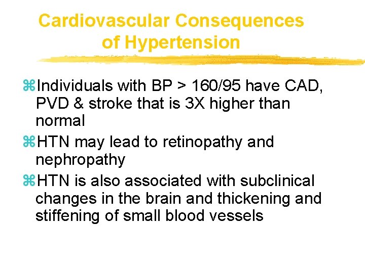 Cardiovascular Consequences of Hypertension z. Individuals with BP > 160/95 have CAD, PVD &