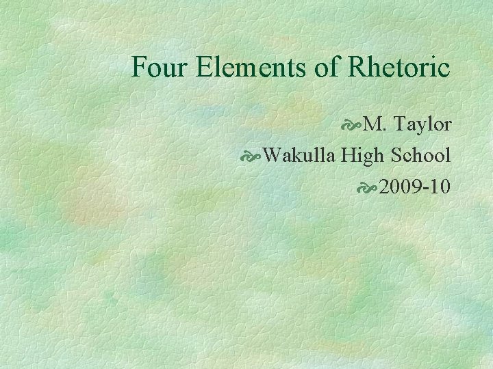 Four Elements of Rhetoric M. Taylor Wakulla High School 2009 -10 