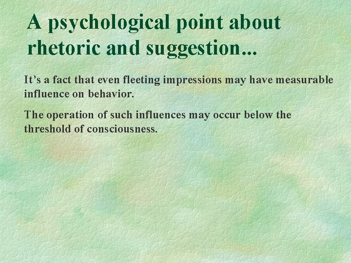 A psychological point about rhetoric and suggestion. . . It’s a fact that even