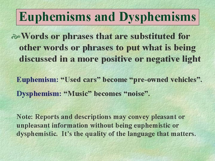 Euphemisms and Dysphemisms Words or phrases that are substituted for other words or phrases