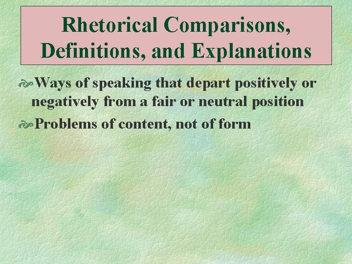 Rhetorical Comparisons, Definitions, and Explanations Ways of speaking that depart positively or negatively from