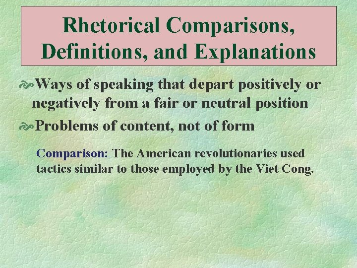 Rhetorical Comparisons, Definitions, and Explanations Ways of speaking that depart positively or negatively from