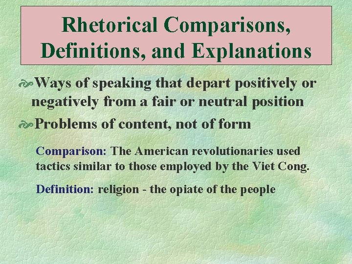 Rhetorical Comparisons, Definitions, and Explanations Ways of speaking that depart positively or negatively from