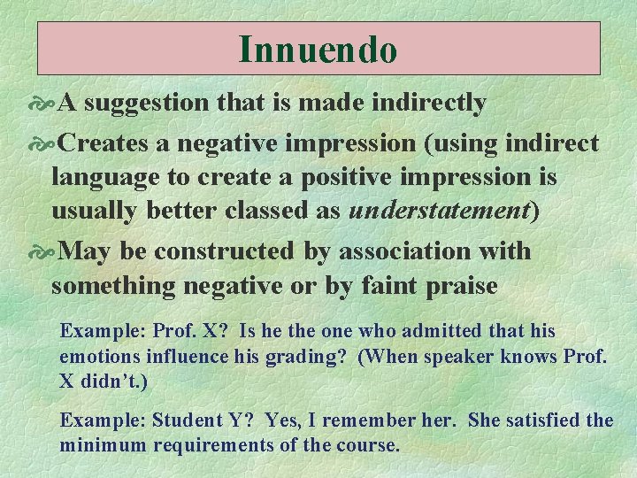 Innuendo A suggestion that is made indirectly Creates a negative impression (using indirect language