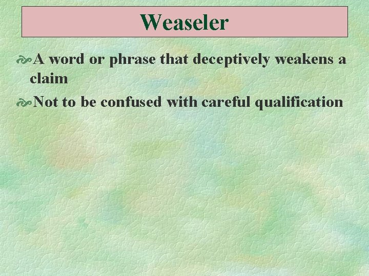 Weaseler A word or phrase that deceptively weakens a claim Not to be confused