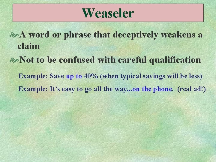 Weaseler A word or phrase that deceptively weakens a claim Not to be confused