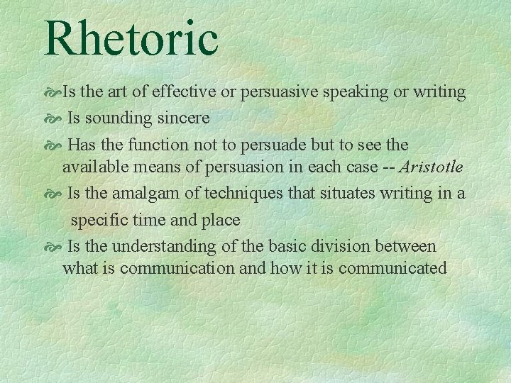 Rhetoric Is the art of effective or persuasive speaking or writing Is sounding sincere