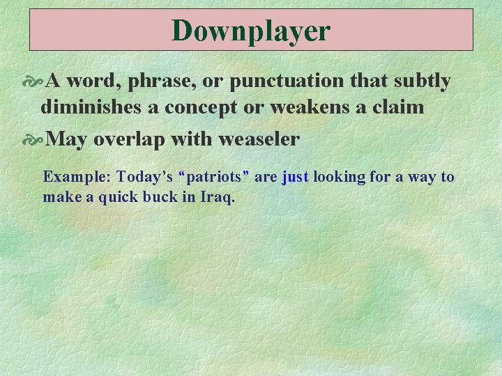 Downplayer A word, phrase, or punctuation that subtly diminishes a concept or weakens a