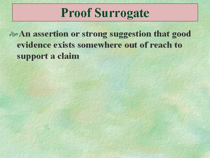 Proof Surrogate An assertion or strong suggestion that good evidence exists somewhere out of