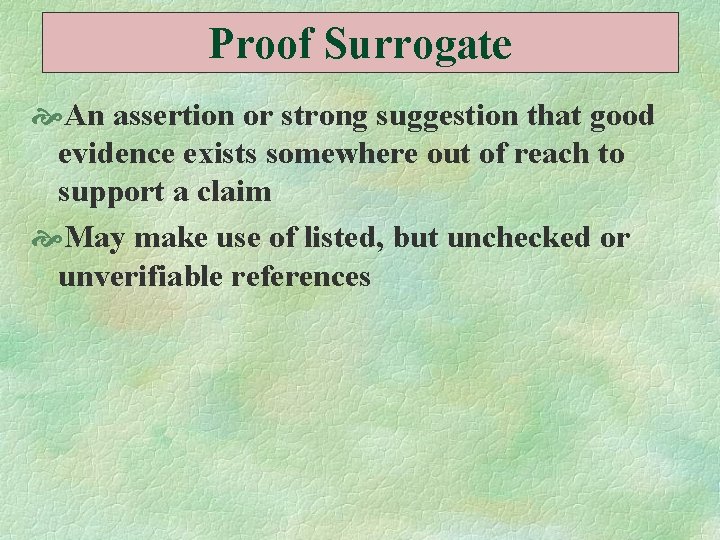 Proof Surrogate An assertion or strong suggestion that good evidence exists somewhere out of