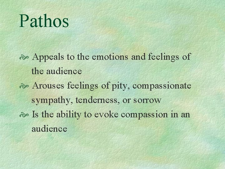 Pathos Appeals to the emotions and feelings of the audience Arouses feelings of pity,