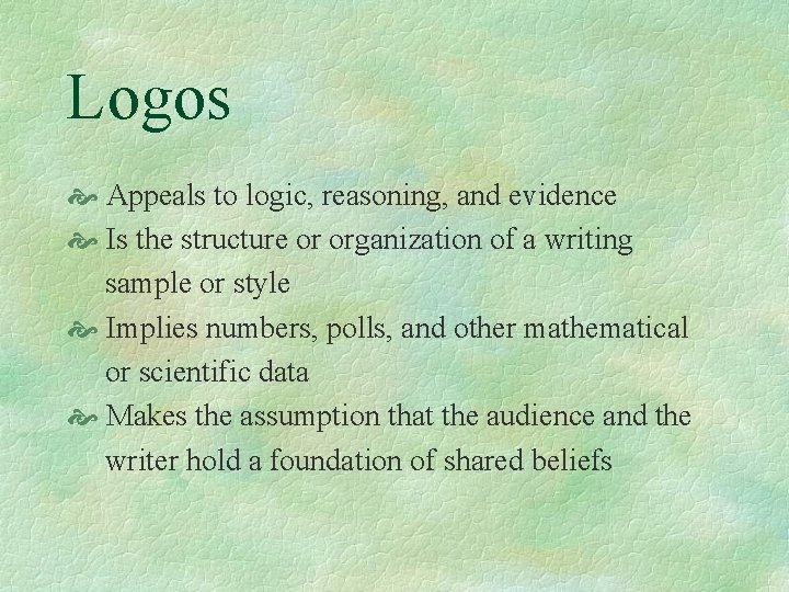 Logos Appeals to logic, reasoning, and evidence Is the structure or organization of a