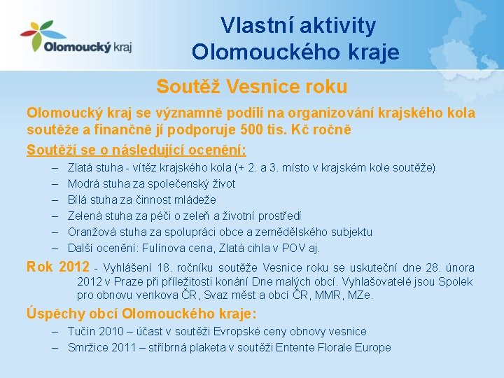 Vlastní aktivity Olomouckého kraje Soutěž Vesnice roku Olomoucký kraj se významně podílí na organizování Vlastní aktivity Olomouckého kraje Soutěž Vesnice roku Olomoucký kraj se významně podílí na organizování