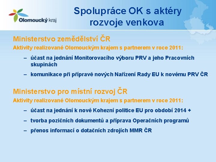 Spolupráce OK s aktéry rozvoje venkova Ministerstvo zemědělství ČR Aktivity realizované Olomouckým krajem s