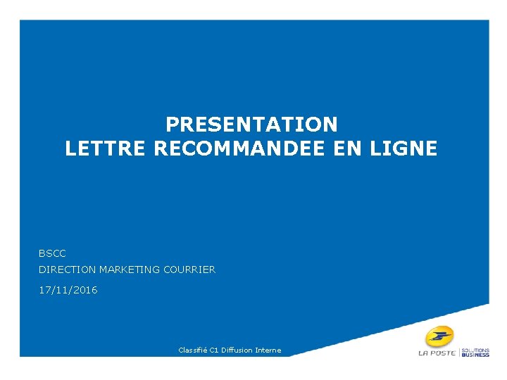 PRESENTATION LETTRE RECOMMANDEE EN LIGNE BSCC DIRECTION MARKETING COURRIER 17/11/2016 Classifié C 1 Diffusion