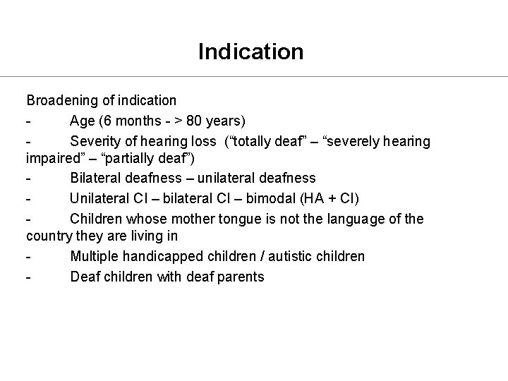 Indication Broadening of indication Age (6 months - > 80 years) Severity of hearing