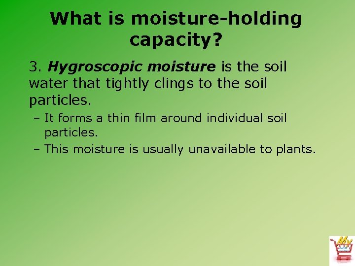 What is moisture-holding capacity? 3. Hygroscopic moisture is the soil water that tightly clings