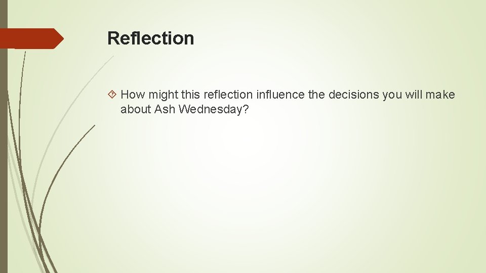 Reflection How might this reflection influence the decisions you will make about Ash Wednesday?