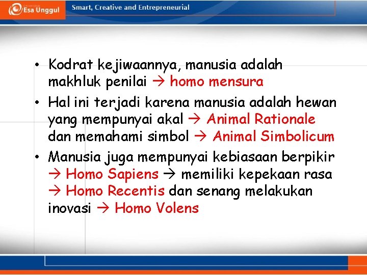  • Kodrat kejiwaannya, manusia adalah makhluk penilai homo mensura • Hal ini terjadi