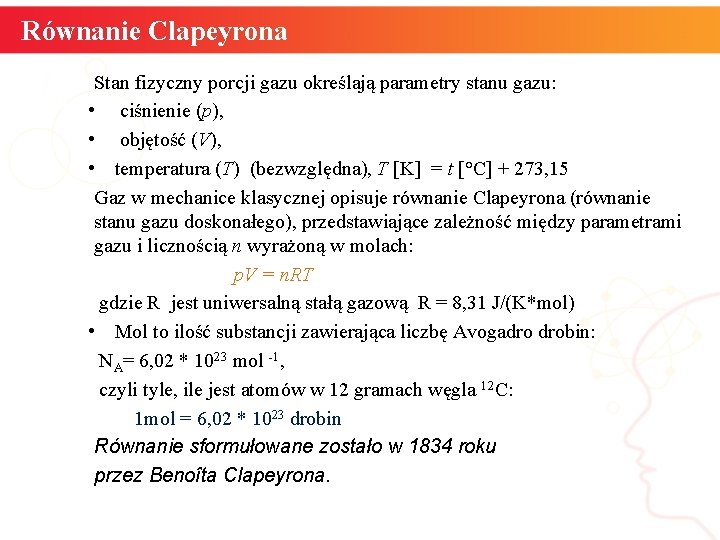 Równanie Clapeyrona Stan fizyczny porcji gazu określają parametry stanu gazu: • ciśnienie (p), •