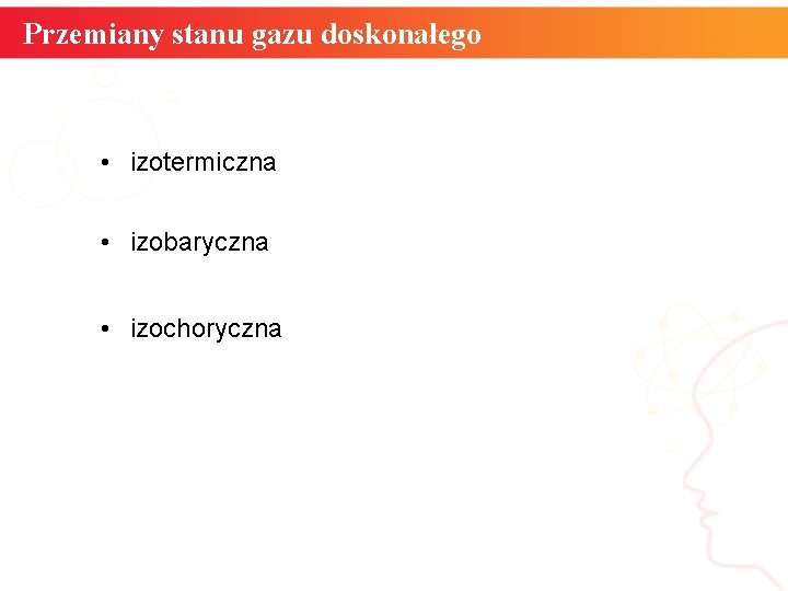 Przemiany stanu gazu doskonałego • izotermiczna • izobaryczna • izochoryczna informatyka + 7 