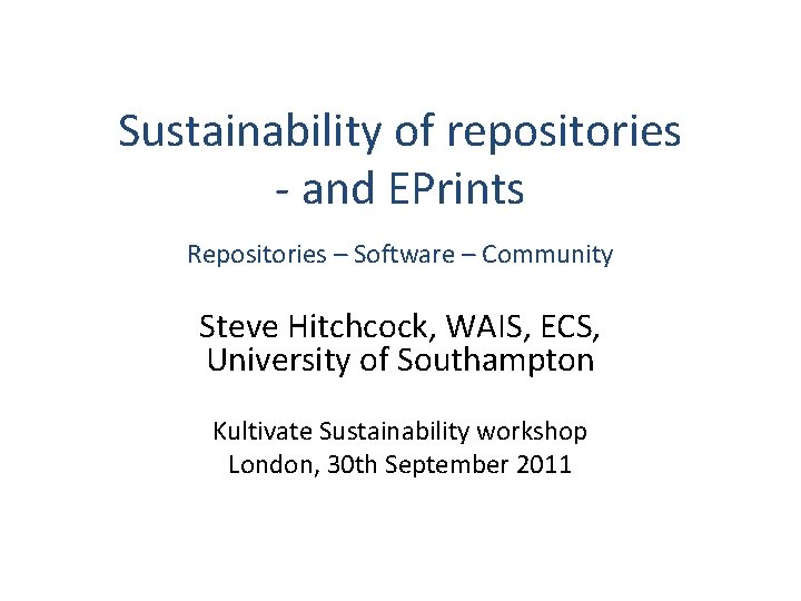 Sustainability of repositories - and EPrints Repositories – Software – Community Steve Hitchcock, WAIS,