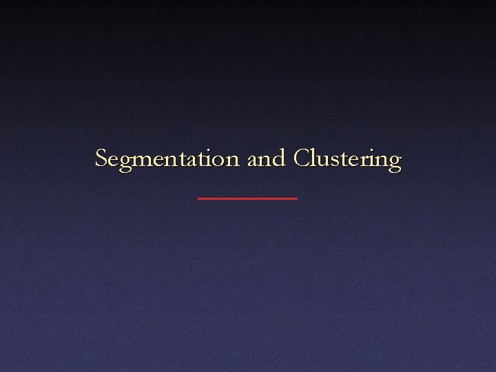 Segmentation and Clustering 