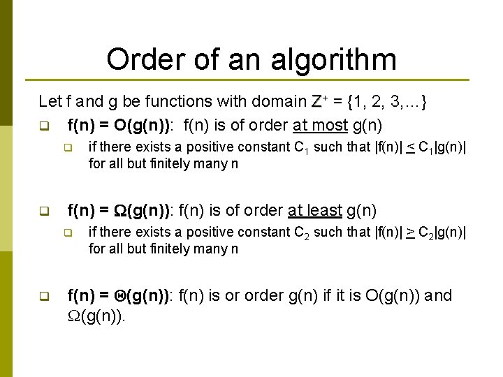 Order of an algorithm Let f and g be functions with domain Z+ = Order of an algorithm Let f and g be functions with domain Z+ =