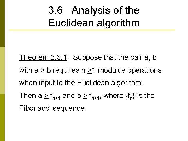 3. 6 Analysis of the Euclidean algorithm Theorem 3. 6. 1: Suppose that the 3. 6 Analysis of the Euclidean algorithm Theorem 3. 6. 1: Suppose that the
