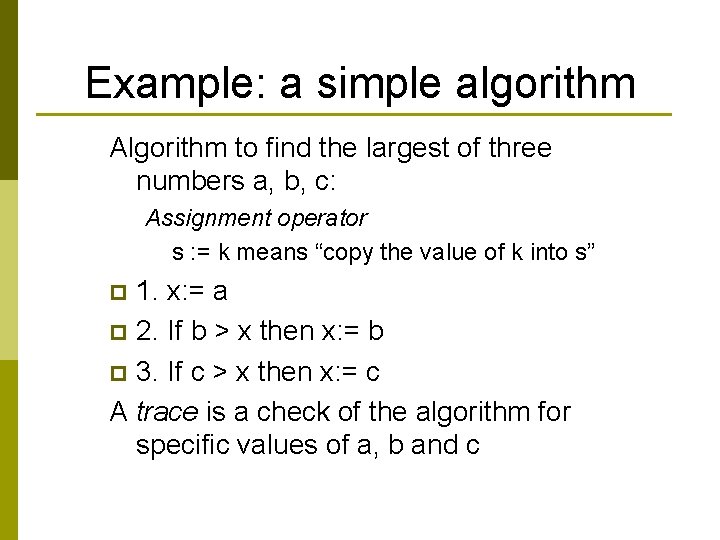 Example: a simple algorithm Algorithm to find the largest of three numbers a, b, Example: a simple algorithm Algorithm to find the largest of three numbers a, b,