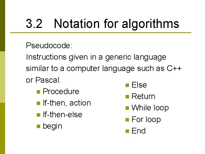 3. 2 Notation for algorithms Pseudocode: Instructions given in a generic language similar to 3. 2 Notation for algorithms Pseudocode: Instructions given in a generic language similar to