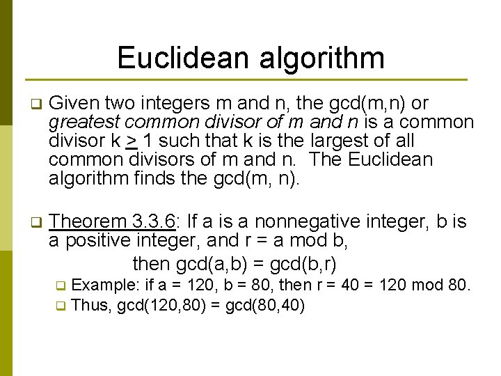 Euclidean algorithm q Given two integers m and n, the gcd(m, n) or greatest Euclidean algorithm q Given two integers m and n, the gcd(m, n) or greatest