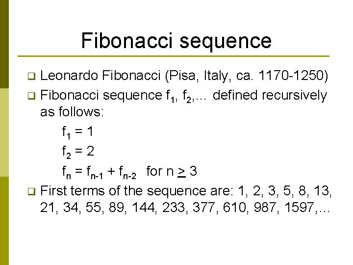 Fibonacci sequence Leonardo Fibonacci (Pisa, Italy, ca. 1170 -1250) q Fibonacci sequence f 1, Fibonacci sequence Leonardo Fibonacci (Pisa, Italy, ca. 1170 -1250) q Fibonacci sequence f 1,