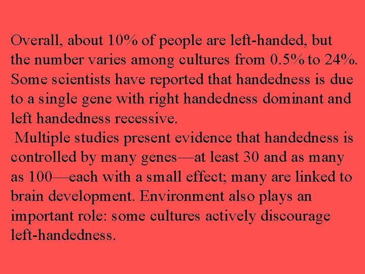 Overall, about 10% of people are left-handed, but the number varies among cultures from