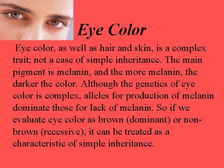 Eye Color Eye color, as well as hair and skin, is a complex trait;