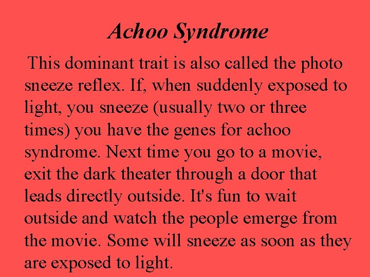 Achoo Syndrome This dominant trait is also called the photo sneeze reflex. If, when