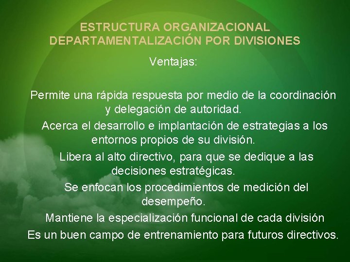 ESTRUCTURA ORGANIZACIONAL DEPARTAMENTALIZACIÓN POR DIVISIONES Ventajas: Permite una rápida respuesta por medio de la