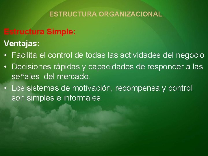 ESTRUCTURA ORGANIZACIONAL Estructura Simple: Ventajas: • Facilita el control de todas las actividades del