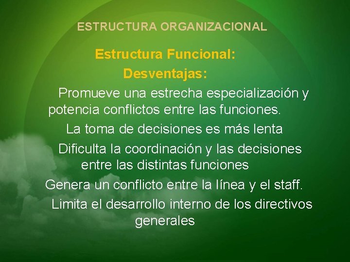 ESTRUCTURA ORGANIZACIONAL Estructura Funcional: Desventajas: Promueve una estrecha especialización y potencia conflictos entre las