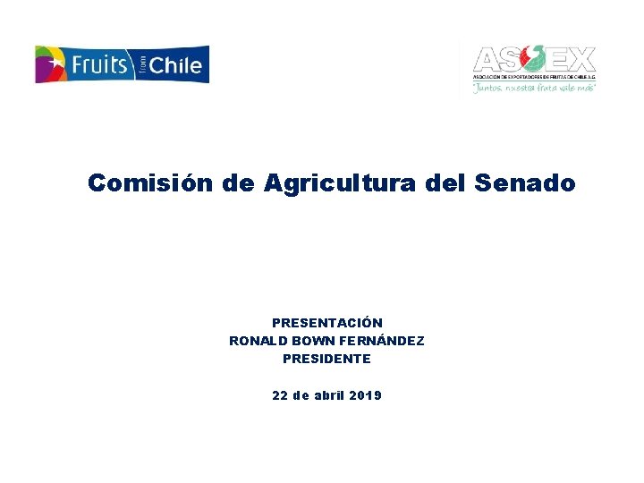 Comisión de Agricultura del Senado PRESENTACIÓN RONALD BOWN FERNÁNDEZ PRESIDENTE 22 de abril 2019