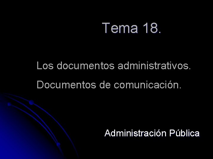 Tema 18. Los documentos administrativos. Documentos de comunicación. Administración Pública 