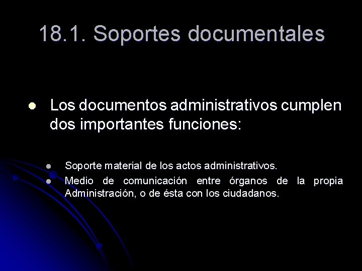 18. 1. Soportes documentales l Los documentos administrativos cumplen dos importantes funciones: l l