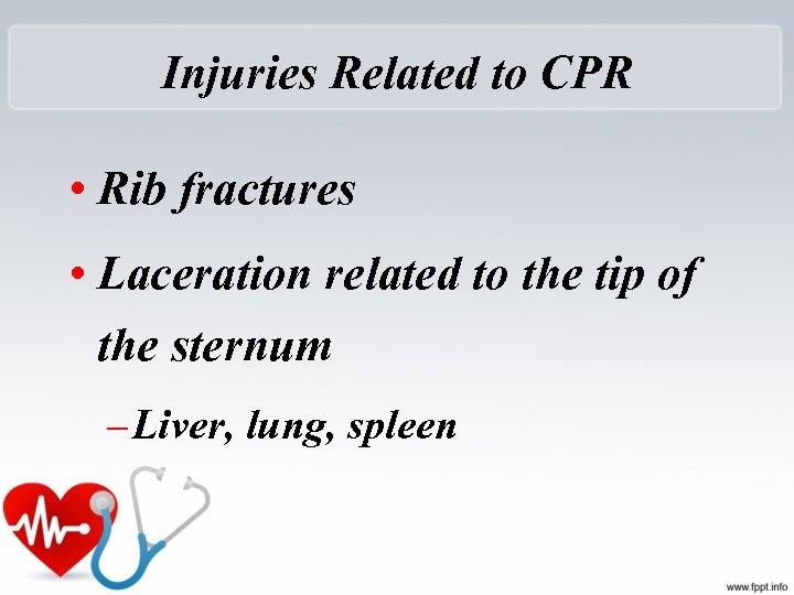 Injuries Related to CPR • Rib fractures • Laceration related to the tip of