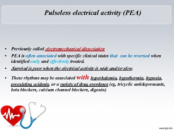 Pulseless electrical activity (PEA) • Previously called electromechanical dissociation • PEA is often associated