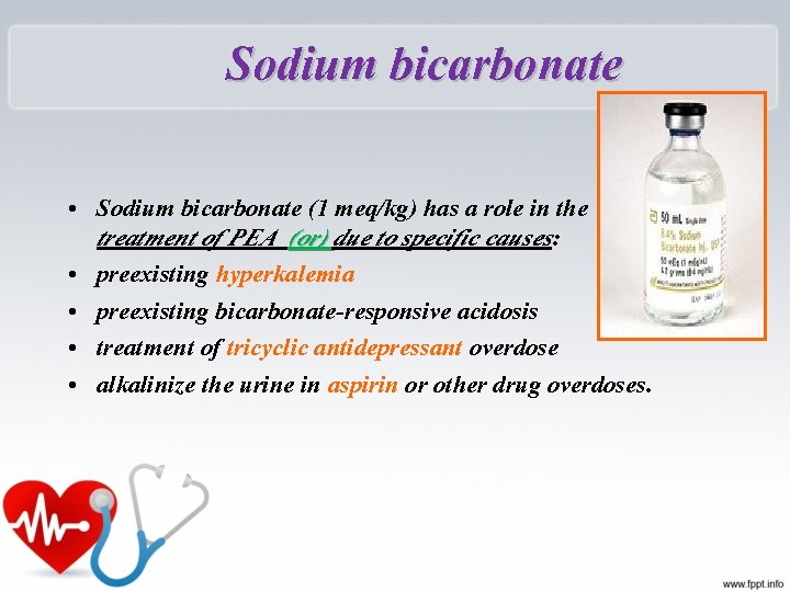 Sodium bicarbonate • Sodium bicarbonate (1 meq/kg) has a role in the treatment of