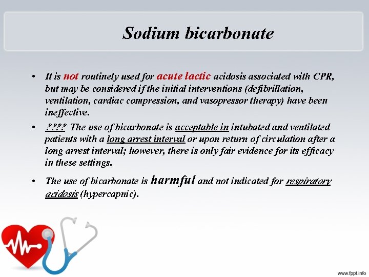 Sodium bicarbonate • It is not routinely used for acute lactic acidosis associated with