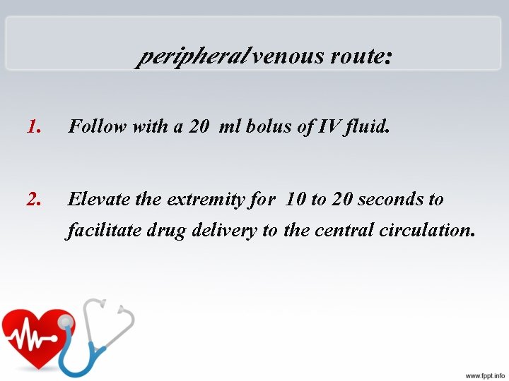 peripheral venous route: 1. Follow with a 20 ml bolus of IV fluid. 2.