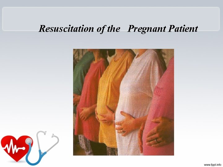 Resuscitation of the Pregnant Patient 