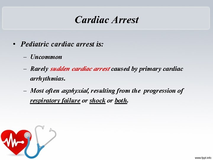 Cardiac Arrest • Pediatric cardiac arrest is: – Uncommon – Rarely sudden cardiac arrest