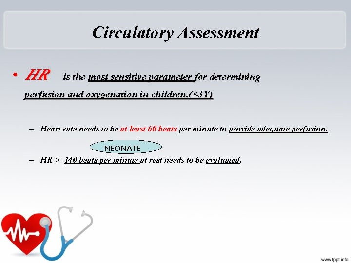 Circulatory Assessment • HR is the most sensitive parameter for determining perfusion and oxygenation